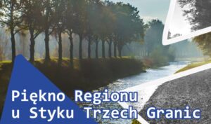 Read more about the article Wystawa fotograficzna  „Piękno Regionu u Styku Trzech Granic”
