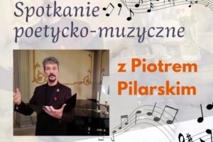 Read more about the article BOGATYNIA – Spotkanie poetycko-muzyczne z Piotrem Pilarskim