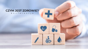 Read more about the article Międzynarodowa konferencja pn. Czym jest zdrowie?