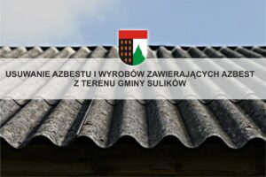 Read more about the article SULIKÓW – Nabór wniosków na usuwanie azbestu