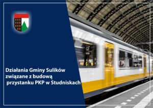 Read more about the article SULIKÓW – Działania gminy związane z budową stacji PKP w Studniskach