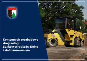Read more about the article Sulików – Dofinansowanie na kontynuację przebudowy odcinka drogi relacji Sulików-Wrociszów Dolny